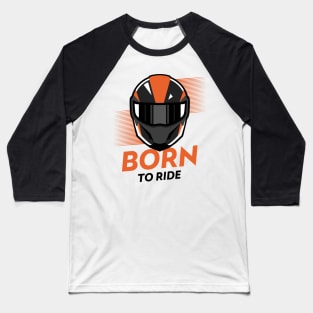 Born to Ride ! Baseball T-Shirt